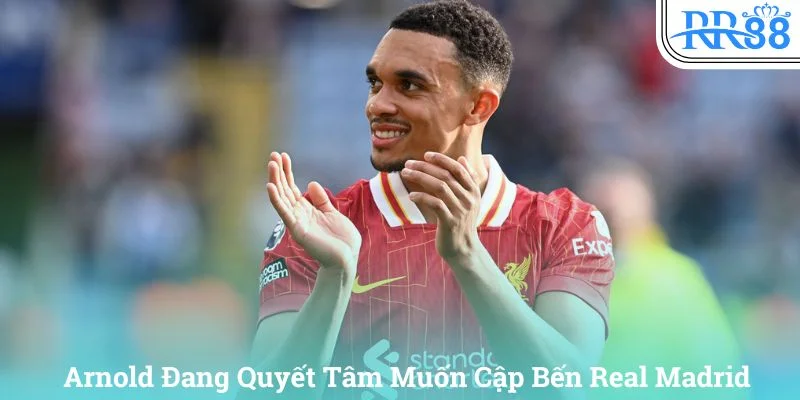 Arnold đang không còn hạnh phúc khi ở Liverpool