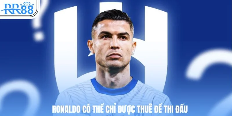 Ronaldo có lẽ chỉ được thuê để thi đấu tại FIFA CLUB WORLDCUP đang là tin tức thể thao hot nhất