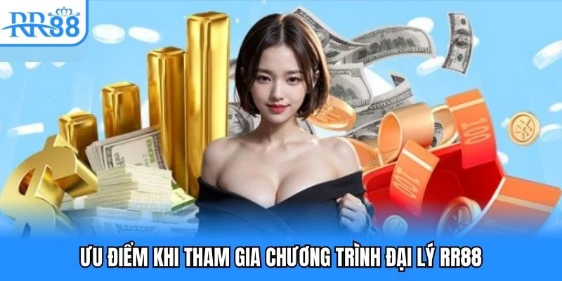Ưu điểm khi tham gia chương trình đại lý RR88