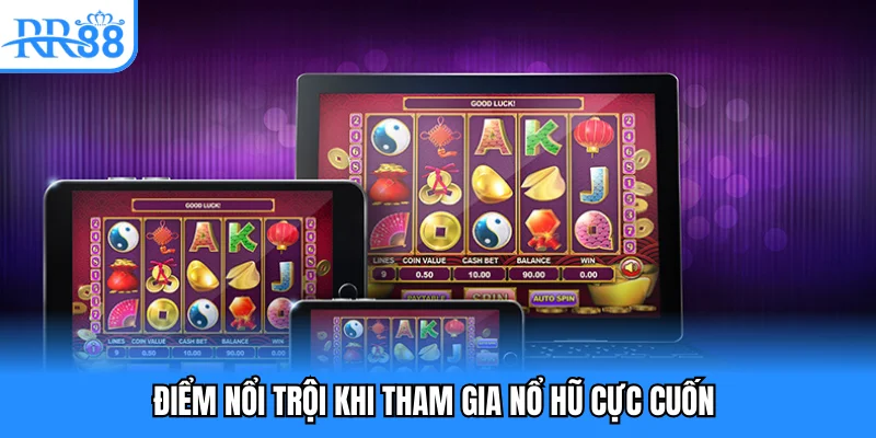 Điểm nổi trội khi tham gia nổ hũ cực cuốn