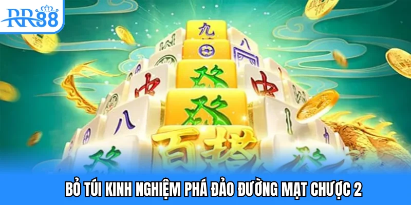 Bỏ túi kinh nghiệm phá đảo đường mạt chược 2