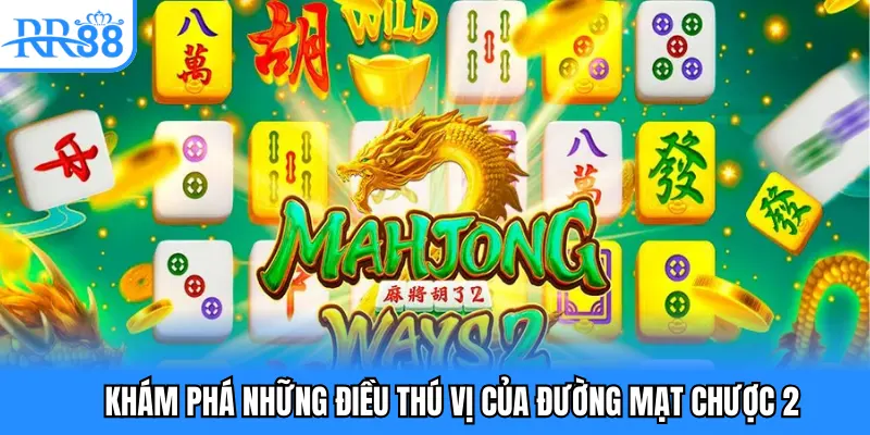 Khám phá những điều thú vị của đường mạt chược 2