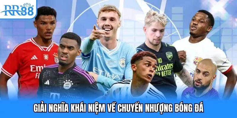 Giải nghĩa khái niệm về chuyển nhượng bóng đá
