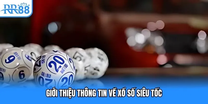 Giới thiệu thông tin về xổ số siêu tốc