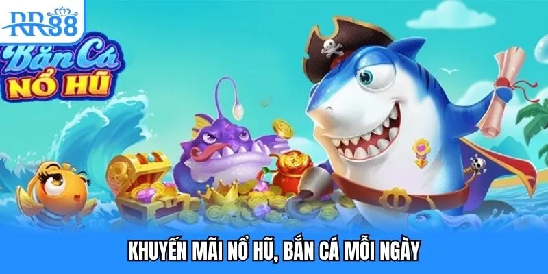 Khuyến mãi nổ hũ bắn cá mỗi ngày trên trang rr88