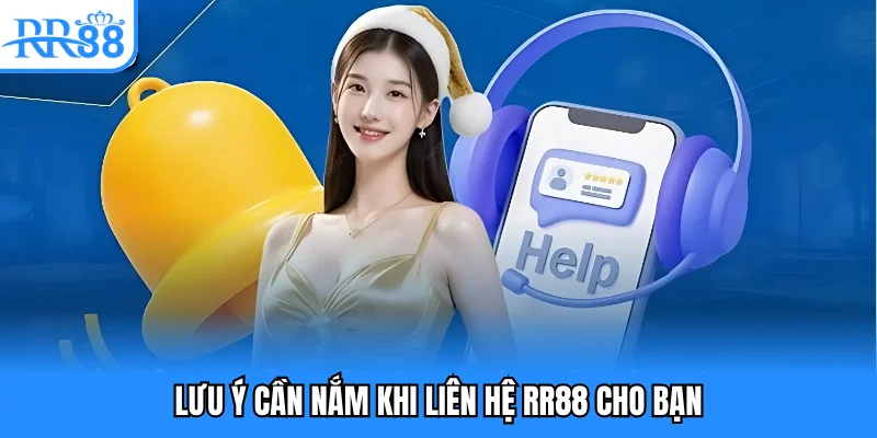 Lưu ý cần nắm khi liên hệ RR88 cho bạn