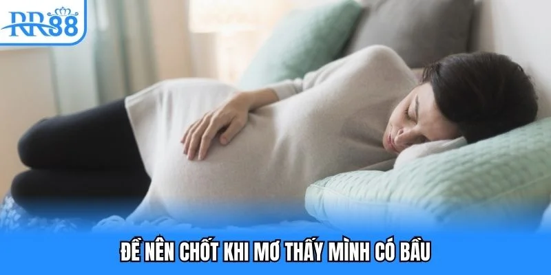 Lô đề nên đánh nếu bạn nằm mơ thấy mình có bầu
