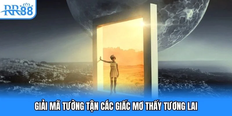 Giải mã tường tận các giấc mơ thấy tương lai