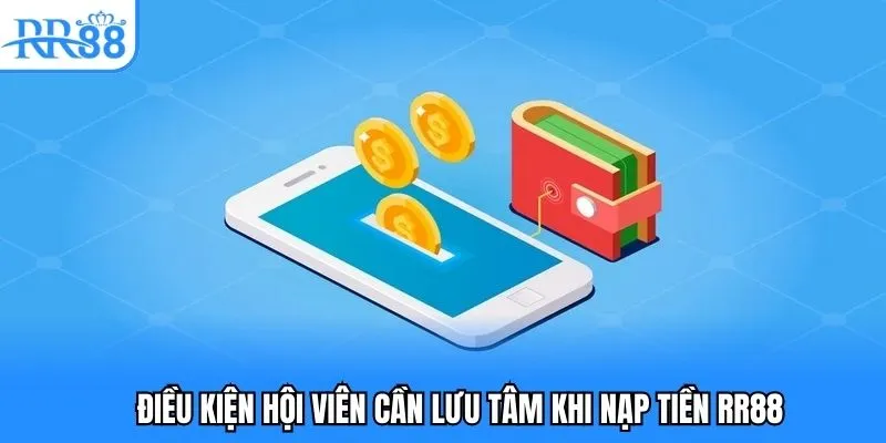 Điều kiện hội viên cần lưu tâm khi nạp tiền RR88