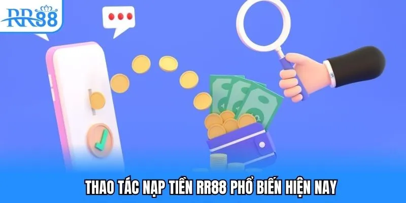 Thao tác nạp tiền RR88 phổ biến hiện nay