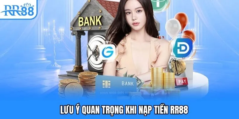 Lưu ý quan trọng khi giao dịch nạp tiền RR88
