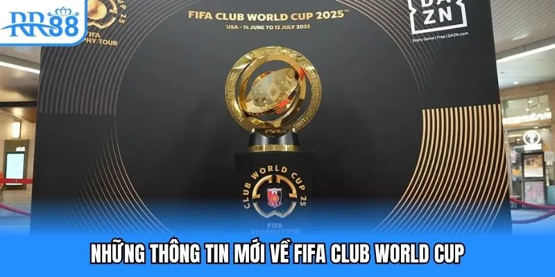 Những thông tin mới về FIFA Club World Cup
