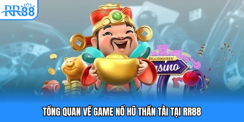 Tổng quan về game nổ hũ thần tài tại RR88