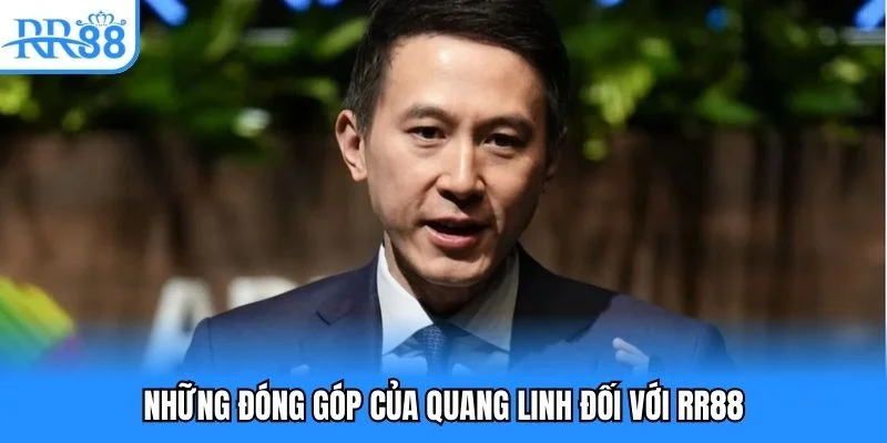 Những đóng góp của Quang Linh đối với RR88