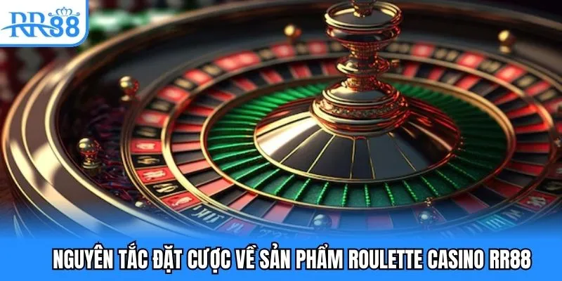Nguyên tắc đặt cược về sản phẩm roulette casino RR88
