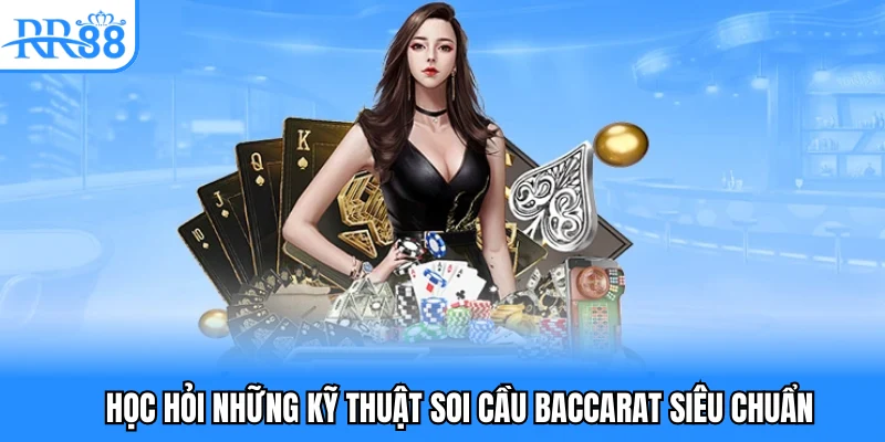 Học hỏi những kỹ thuật soi cầu baccarat siêu chuẩn