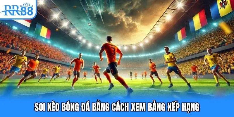 Soi kèo bóng đá bằng cách xem phong độ bảng xếp hạng