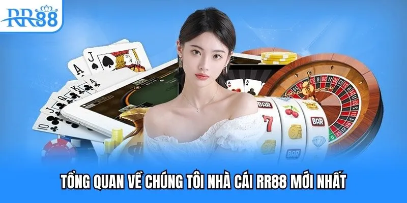 Tổng quan về chúng tôi, nhà cái RR88 mới nhất