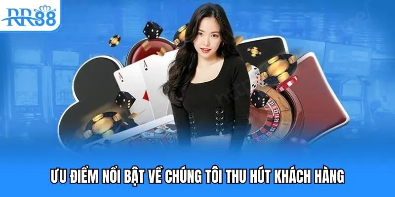 Ưu điểm nổi bật về chúng tôi thu hút khách hàng