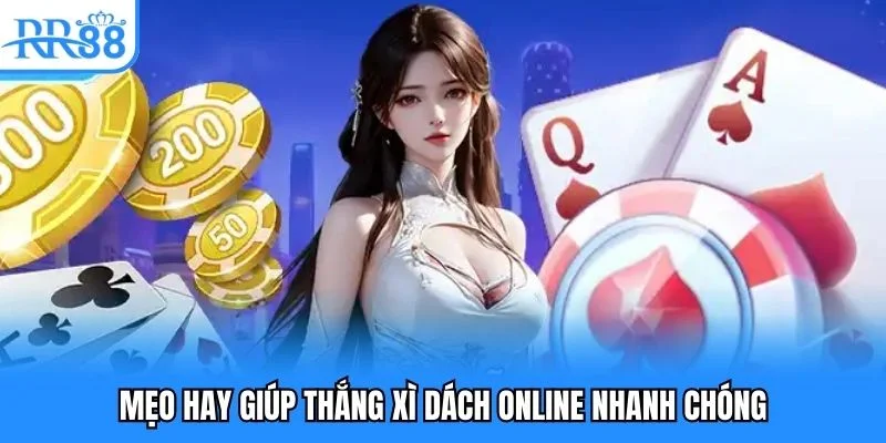 Mẹo hay giúp thắng xì dách online nhanh chóng